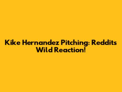 Kike Hernandez Pitching: Reddit's Wild Reaction!