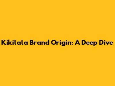 Kikilala Brand Origin: A Deep Dive