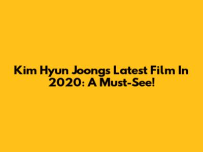 Kim Hyun Joong's Latest Film In 2020: A Must-See!