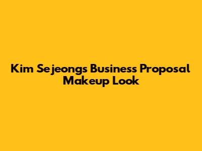 Kim Sejeong's Business Proposal Makeup Look
