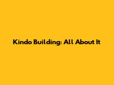 Kindo Building: All About It