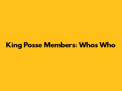 King Posse Members: Who's Who