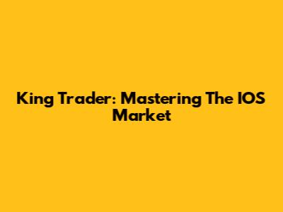 King Trader: Mastering The IOS Market