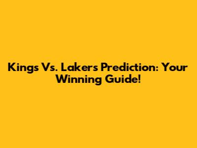 Kings Vs. Lakers Prediction: Your Winning Guide!