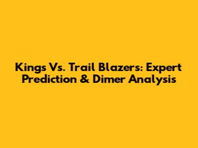 Kings Vs. Trail Blazers: Expert Prediction & Dimer Analysis