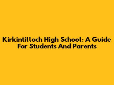 Kirkintilloch High School: A Guide For Students And Parents