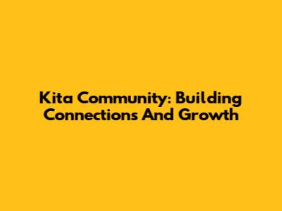 Kita Community: Building Connections And Growth