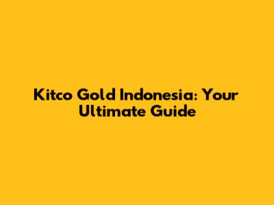 Kitco Gold Indonesia: Your Ultimate Guide