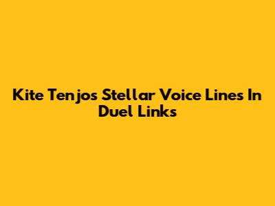 Kite Tenjo's Stellar Voice Lines In Duel Links
