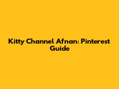 Kitty Channel Afnan: Pinterest Guide