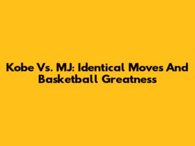 Kobe Vs. MJ: Identical Moves And Basketball Greatness