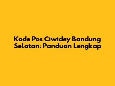 Kode Pos Ciwidey Bandung Selatan: Panduan Lengkap