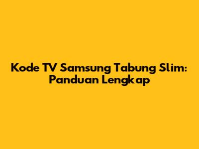 Kode TV Samsung Tabung Slim: Panduan Lengkap