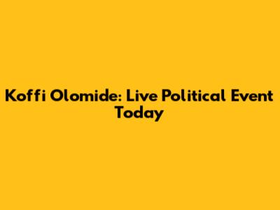 Koffi Olomide: Live Political Event Today