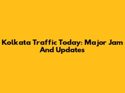 Kolkata Traffic Today: Major Jam And Updates