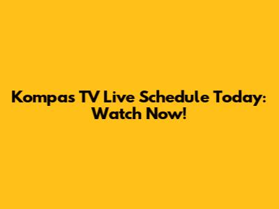 Kompas TV Live Schedule Today: Watch Now!