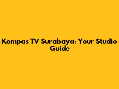 Kompas TV Surabaya: Your Studio Guide