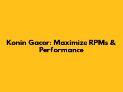 Konin Gacor: Maximize RPMs & Performance