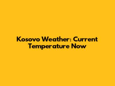 Kosovo Weather: Current Temperature Now