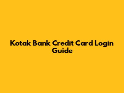 Kotak Bank Credit Card Login Guide