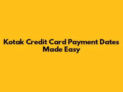 Kotak Credit Card Payment Dates Made Easy