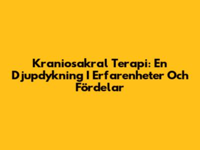 Kraniosakral Terapi: En Djupdykning I Erfarenheter Och Fördelar