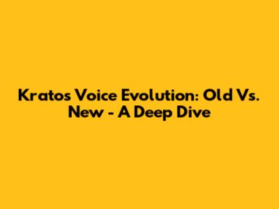 Kratos' Voice Evolution: Old Vs. New - A Deep Dive