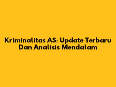 Kriminalitas AS: Update Terbaru Dan Analisis Mendalam