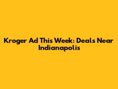 Kroger Ad This Week: Deals Near Indianapolis