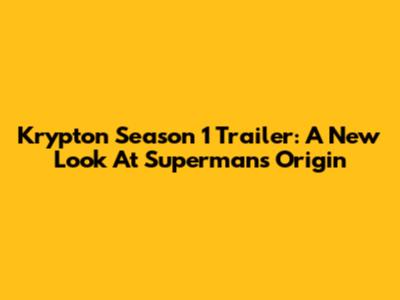 Krypton Season 1 Trailer: A New Look At Superman's Origin