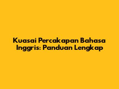 Kuasai Percakapan Bahasa Inggris: Panduan Lengkap