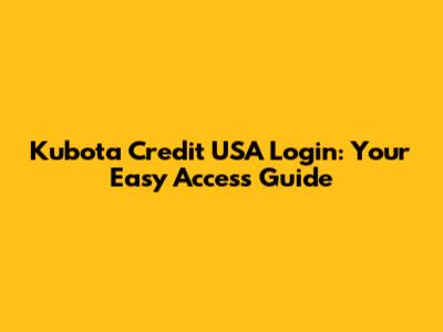 Kubota Credit USA Login: Your Easy Access Guide