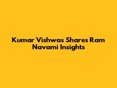 Kumar Vishwas Shares Ram Navami Insights