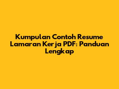 Kumpulan Contoh Resume Lamaran Kerja PDF: Panduan Lengkap