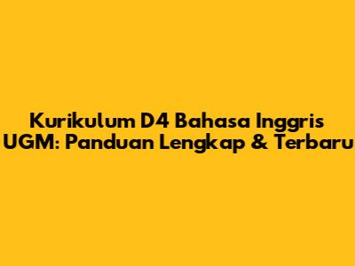 Kurikulum D4 Bahasa Inggris UGM: Panduan Lengkap & Terbaru