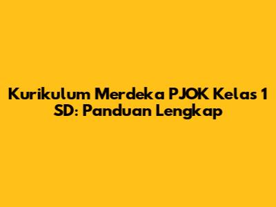 Kurikulum Merdeka PJOK Kelas 1 SD: Panduan Lengkap