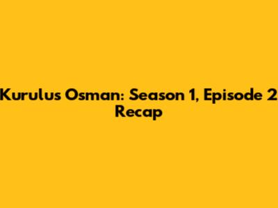 Kurulus Osman: Season 1, Episode 2 Recap