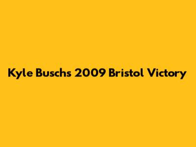 Kyle Busch's 2009 Bristol Victory