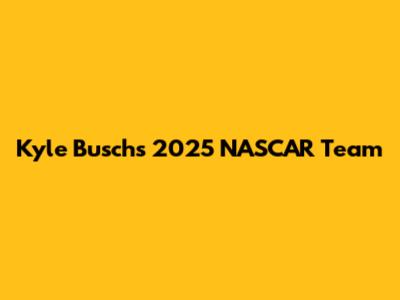 Kyle Busch's 2025 NASCAR Team
