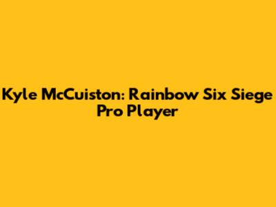 Kyle McCuiston: Rainbow Six Siege Pro Player