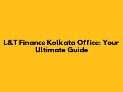 L&T Finance Kolkata Office: Your Ultimate Guide