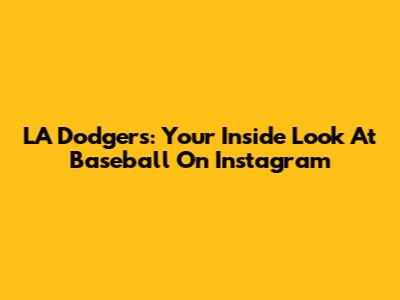 LA Dodgers: Your Inside Look At Baseball On Instagram
