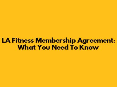 LA Fitness Membership Agreement: What You Need To Know