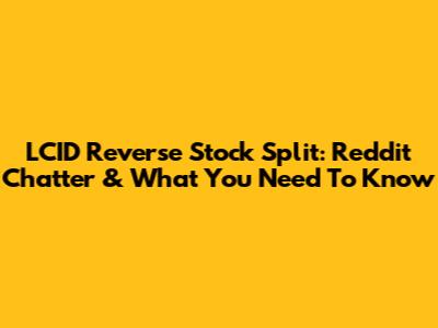 LCID Reverse Stock Split: Reddit Chatter & What You Need To Know