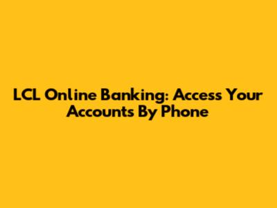 LCL Online Banking: Access Your Accounts By Phone