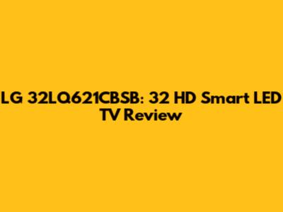 LG 32LQ621CBSB: 32" HD Smart LED TV Review