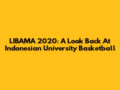 LIBAMA 2020: A Look Back At Indonesian University Basketball