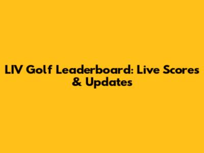 LIV Golf Leaderboard: Live Scores & Updates