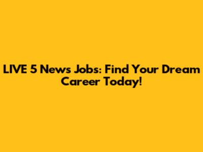 LIVE 5 News Jobs: Find Your Dream Career Today!