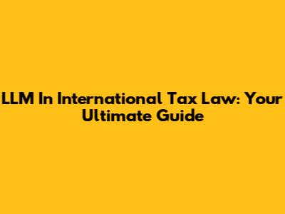 LLM In International Tax Law: Your Ultimate Guide